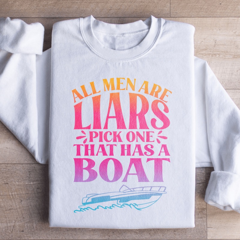 All Men Are Liars Pick One That Has A Boat Sweatshirt Black S