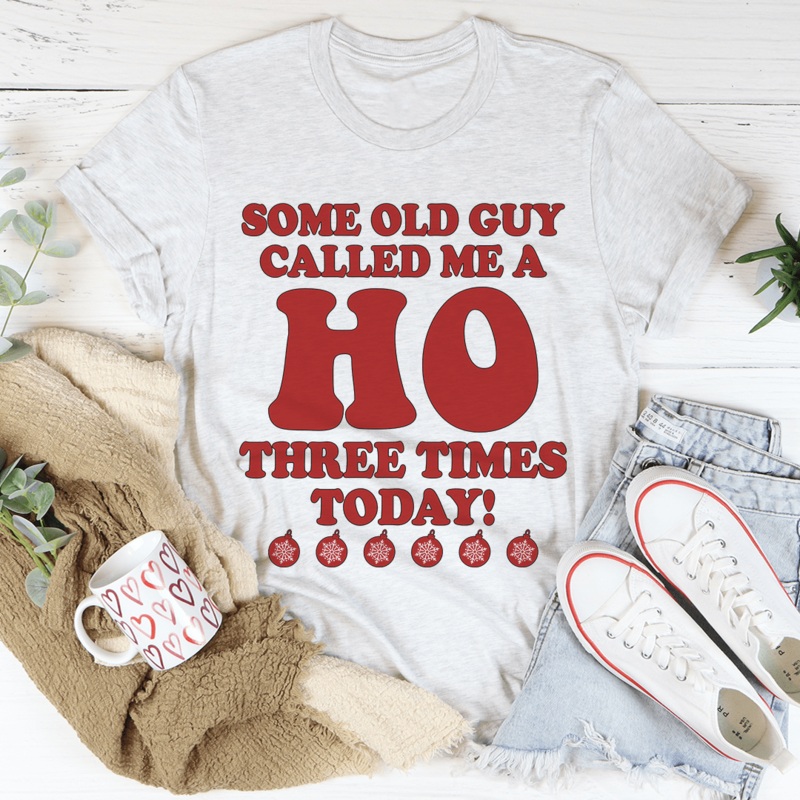 Some Old Guy Called Me A Ho Tee Ash S