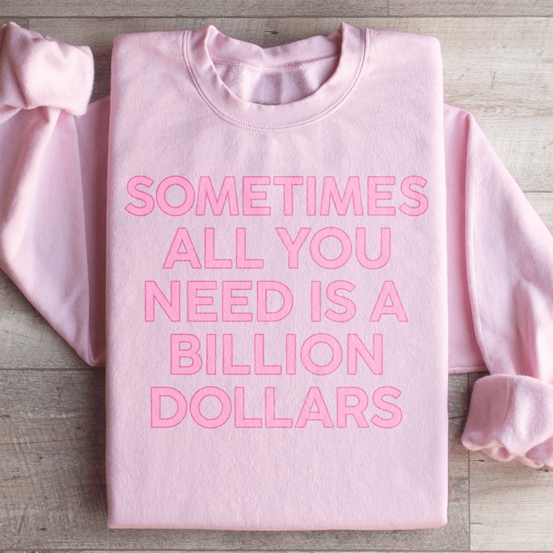 Sometimes All You Need Is A Billion Dollars Sweatshirt Black S