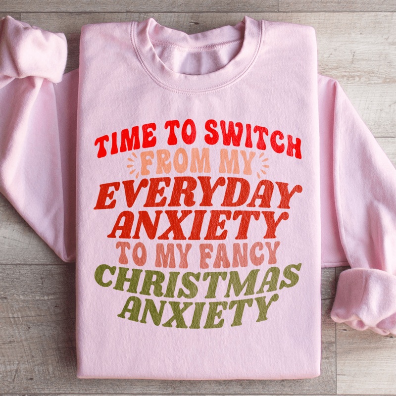 Time To Switch From My Everyday Anxiety To My Fancy Anxiety Sweatshirt Black S