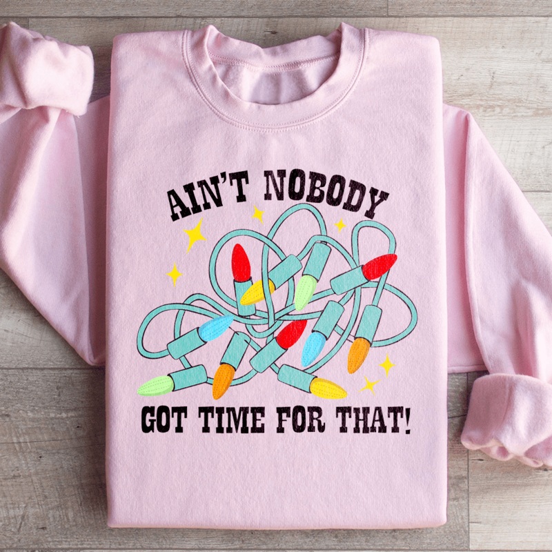 Ain’t Nobody Got Time For That Sweatshirt Light Pink S