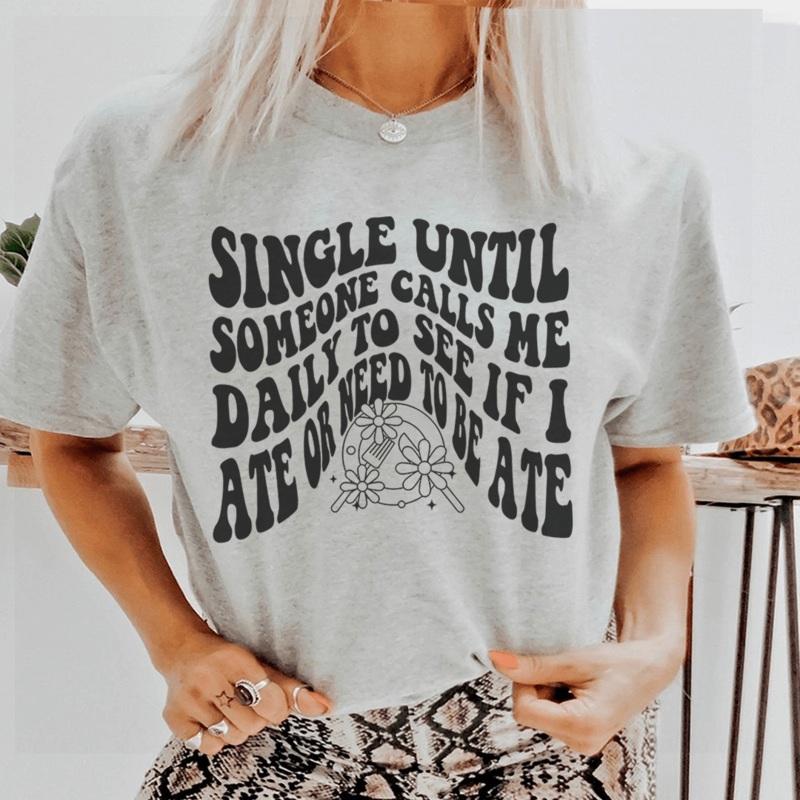 Single Until Someone Calls Me Daily To See If I Ate Tee Athletic Heather S