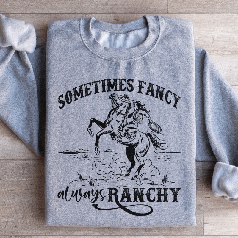 Sometimes Fancy Always Ranchy Sweatshirt Black S