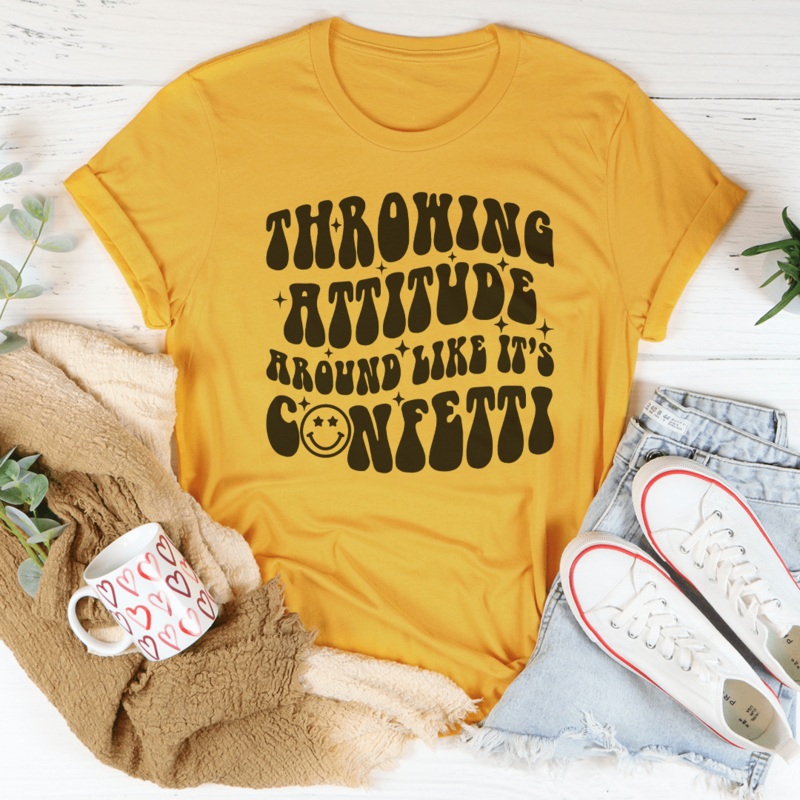 Throwing Attitude Around Like It’s Confetti Tee Mustard S