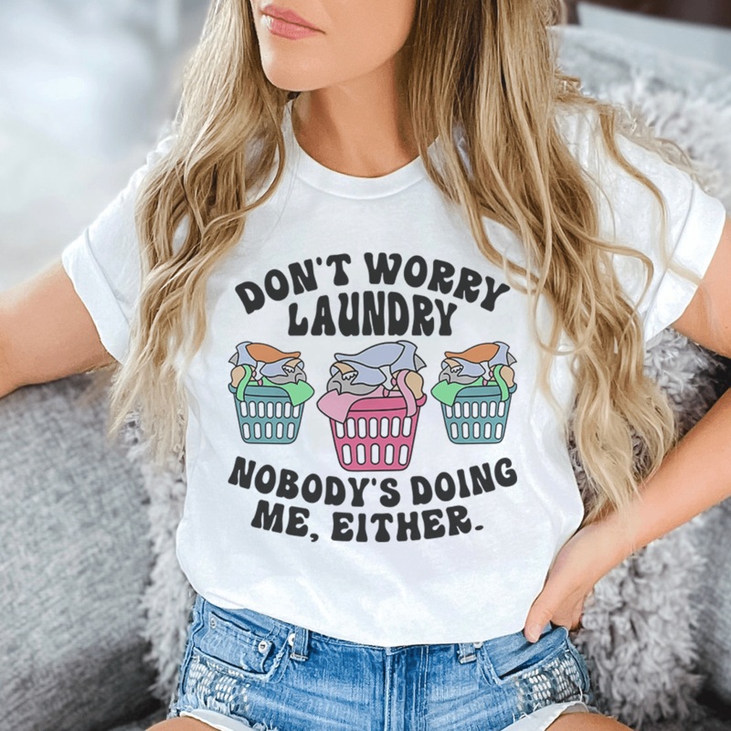 Don’t Worry Laundry Nobody’s Doing Me Either Tee Ash S