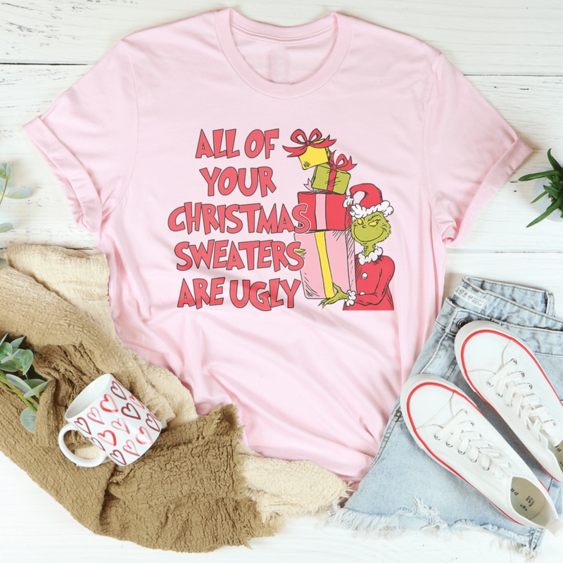 All Of Your Christmas Sweaters Are Ugly Tee Black Heather S