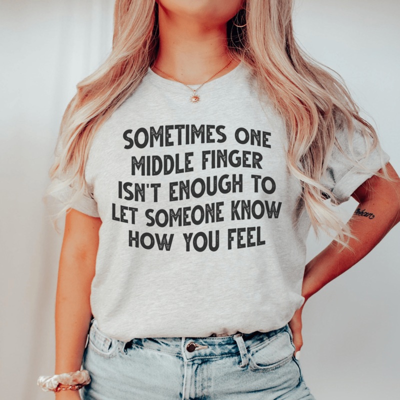 Sometimes One Middle Finger Is Not Enough Tee Athletic Heather S