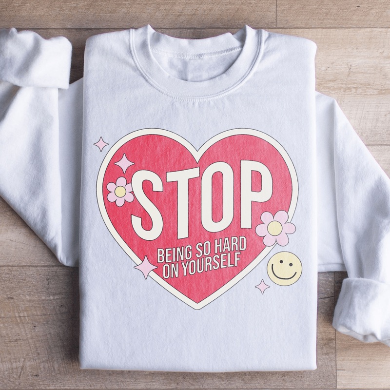 Stop Being So Hard On Yourself Sweatshirt Black S