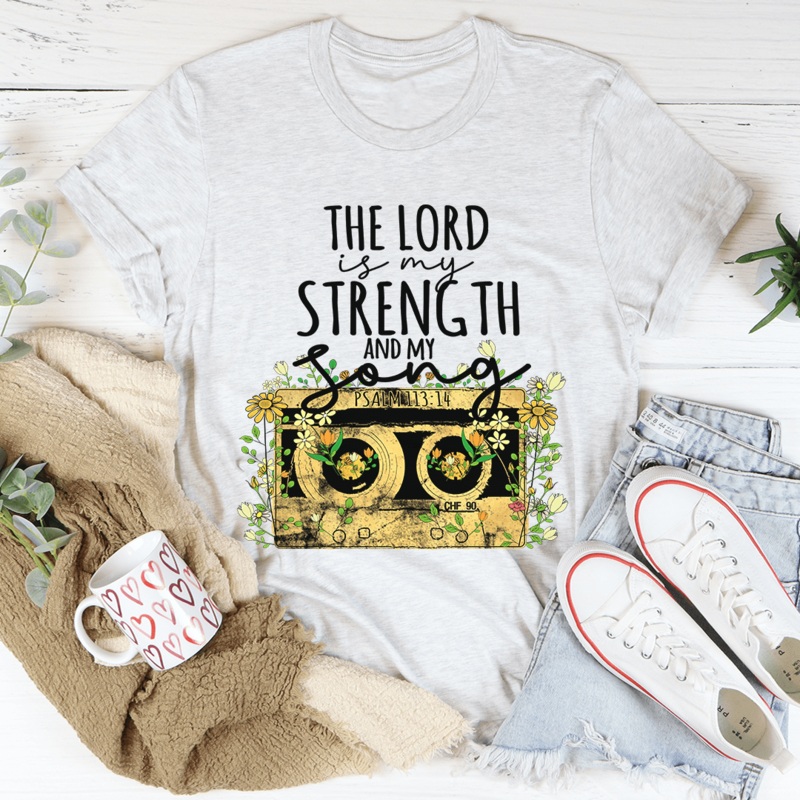The Lord Is My Strength And My Song Tee Ash S