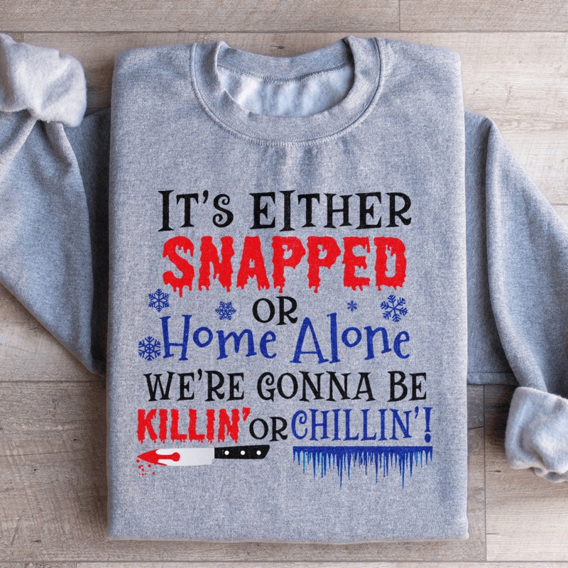 We’re Gonna Be Killin’ Or Chilling Christmas Sweatshirt Sport Grey S