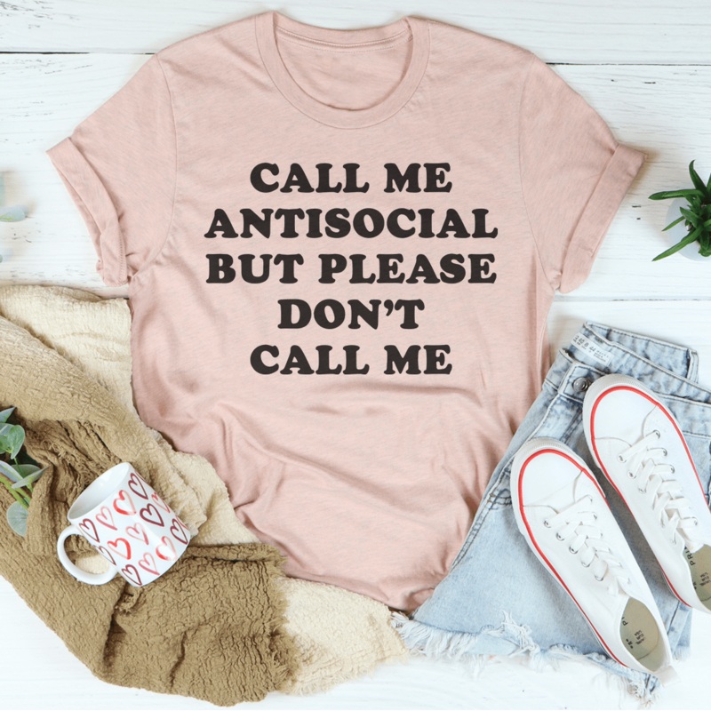 Call Me Antisocial But Please Don’t Call Me Tee Black Heather S