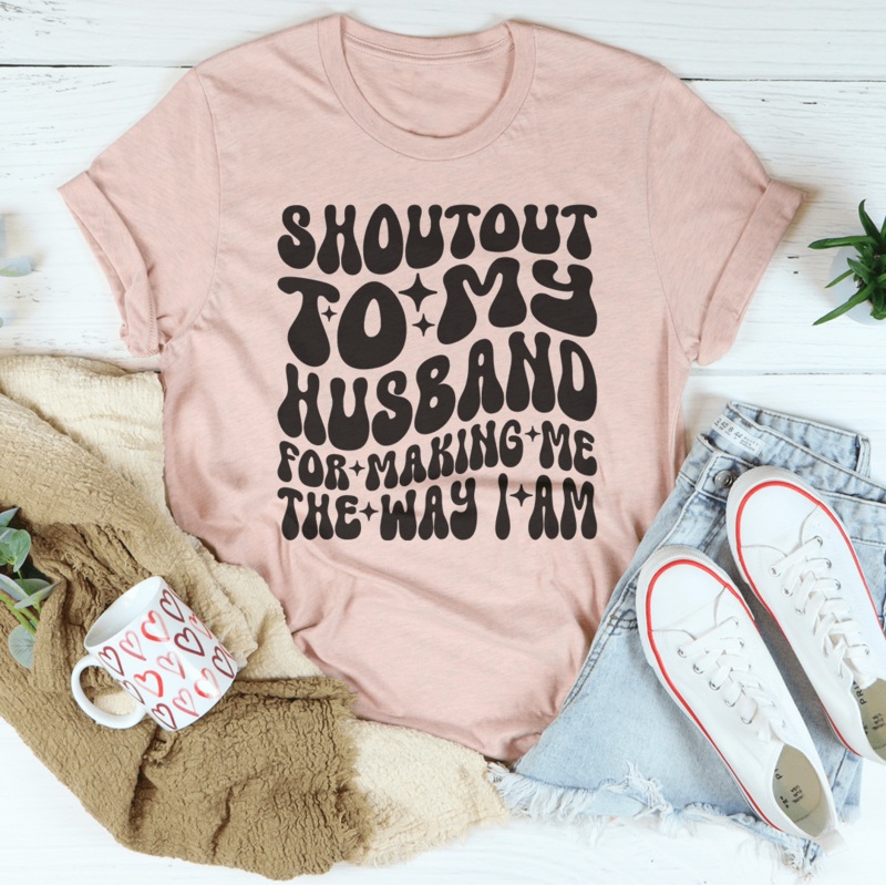 Shoutout To My Husband For Making Me The Way I Am Tee Black Heather S