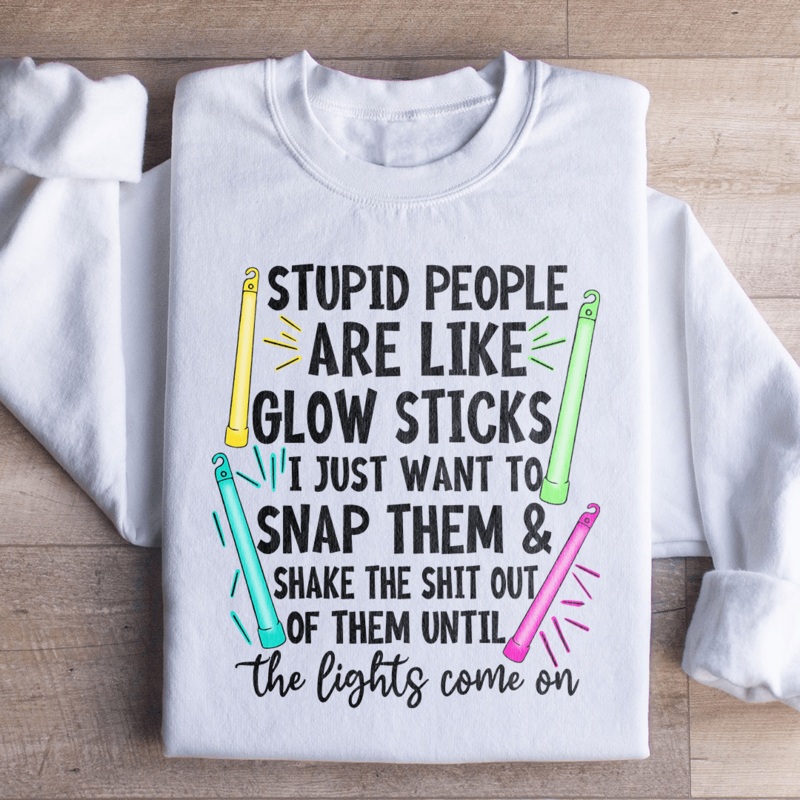 Stupid People Are Like Glowsticks Sweatshirt Black S