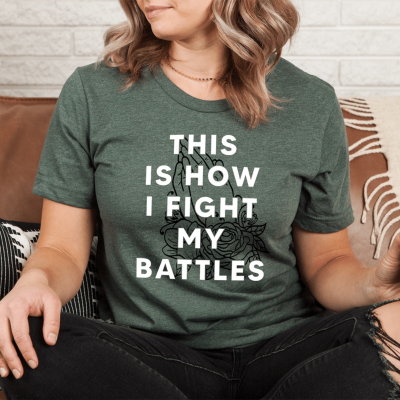 This Is How I Fight My Battles Tee Heather Forest S