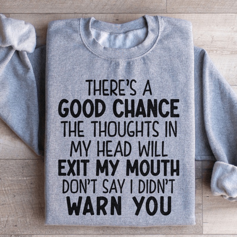There’s A Good Chance The Thoughts In My Head Will Exit My Mouth Sweatshirt Black S
