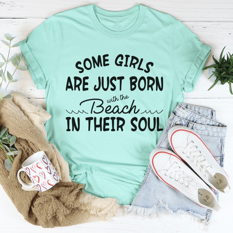 Some Girls Are Just Born With The Beach In Their Soul Tee Heather Mint S