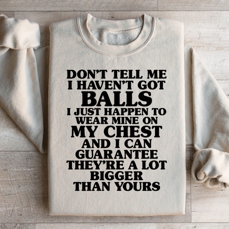 Don’t Tell Me I Haven’t Got Balls Sweatshirt Black S
