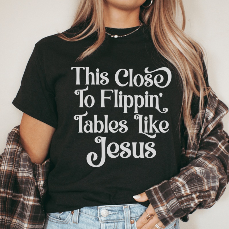 This Close to Flippin’ Tables Like Jesus Tee Black Heather S