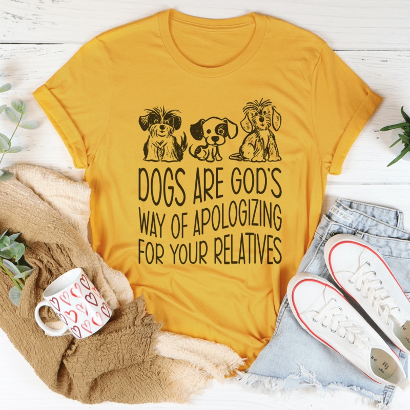 Dogs Are God’s Way Of Apologizing For Your Relatives Tee Black Heather S