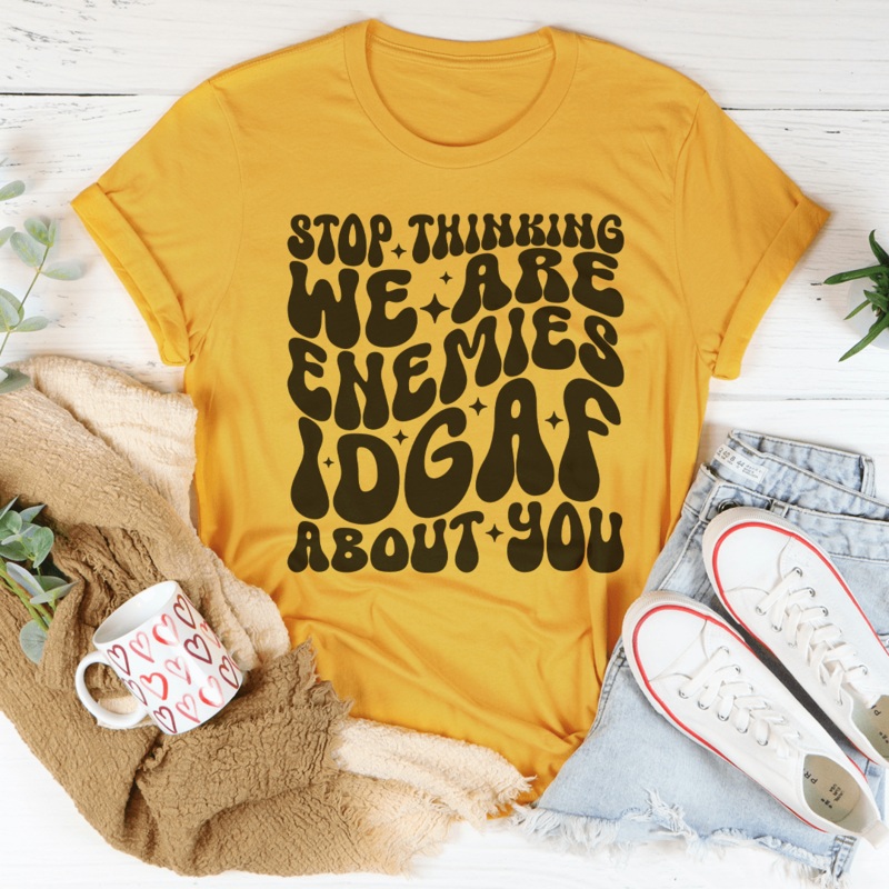 Stop Thinking We Are Enemies Idgaf About You Tee Black Heather S