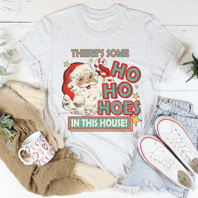 There’s Some Ho Ho Hoes In This House Tee Ash S