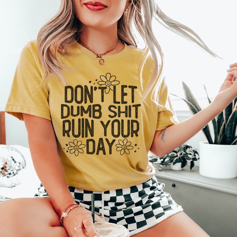 Don’t Let Dumb Sh-t Ruin Your Day Tee Mustard S