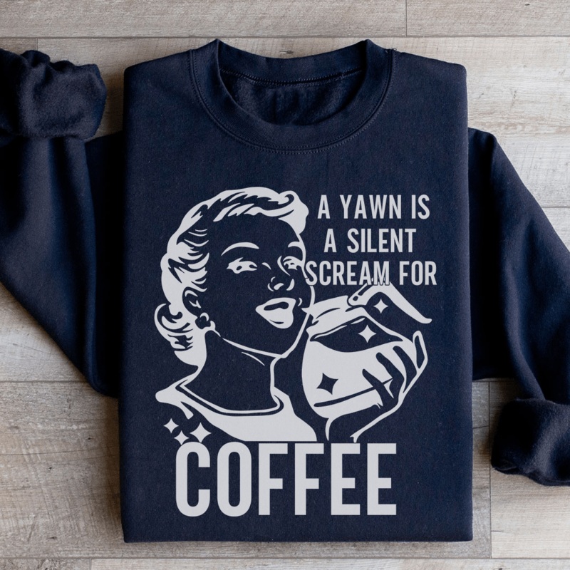 A Yawn Is A Silent Scream For Coffee Sweatshirt Black S