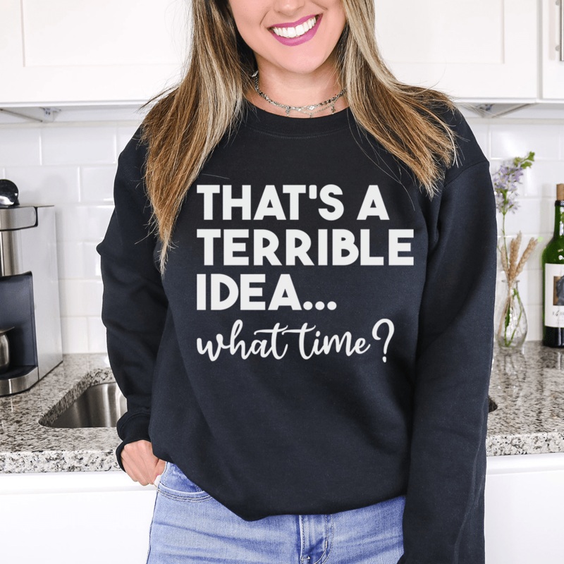 That’s A Terrible Idea Sweatshirt Black S
