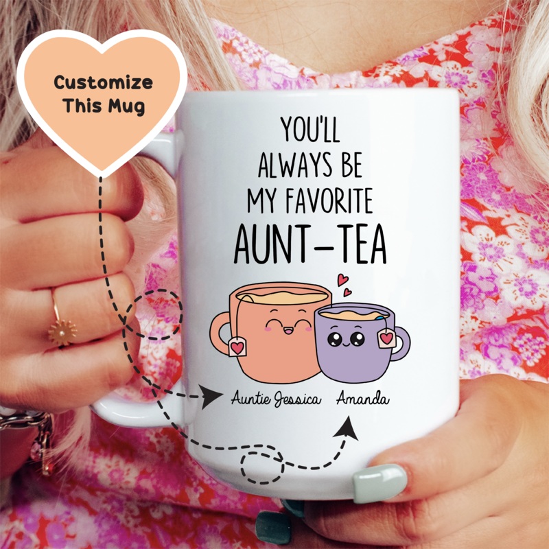 You’ll Always Be My Favorite Aunt-Tea Custom Mug White 15 oz