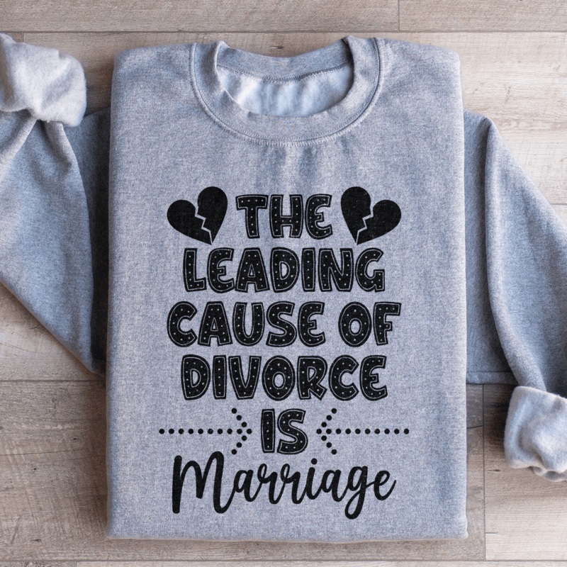 The Leading Cause Of Divorce Sweatshirt Black S