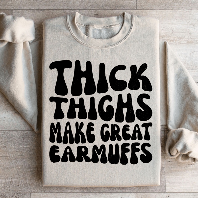 Thick Thighs Make Great Earmuffs Sweatshirt Black S
