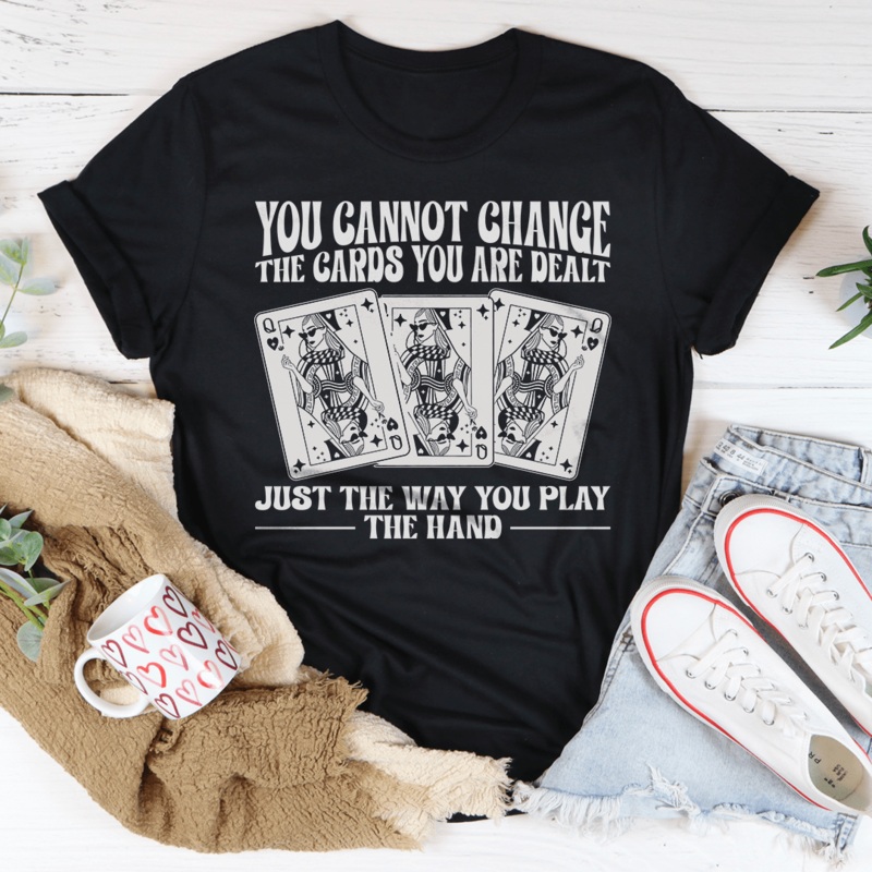 You Cannot Change The Cards You Are Dealt Tee Black Heather S