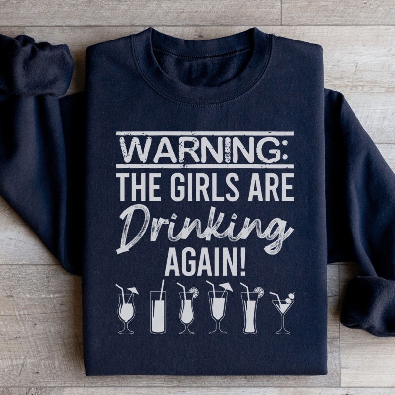 Warning The Girls Are Drinking Again Sweatshirt Black S