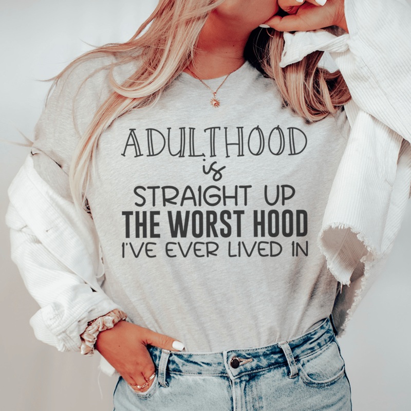 Adulthood Is Straight Up The Worst Hood I’ve Ever Lived In Tee Athletic Heather S