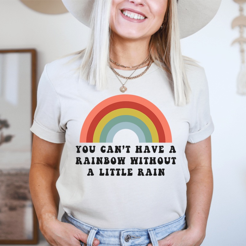 You Can’t Have A Rainbow Without A Little Rain Tee Heather Dust S