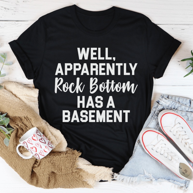 Well Apparently Rock Bottom Has A Basement Tee Black Heather S