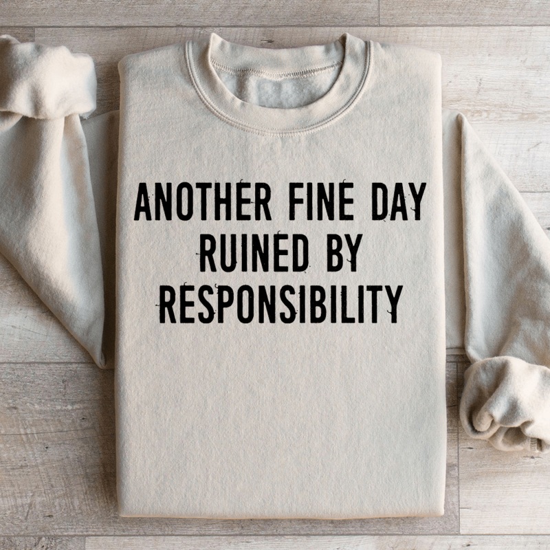 Another Fine Day Ruined By Responsibility Sweatshirt Black S
