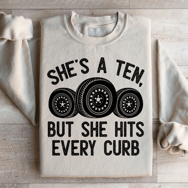 She’s A Ten, But She Hits Every Curb Sweatshirt Black S