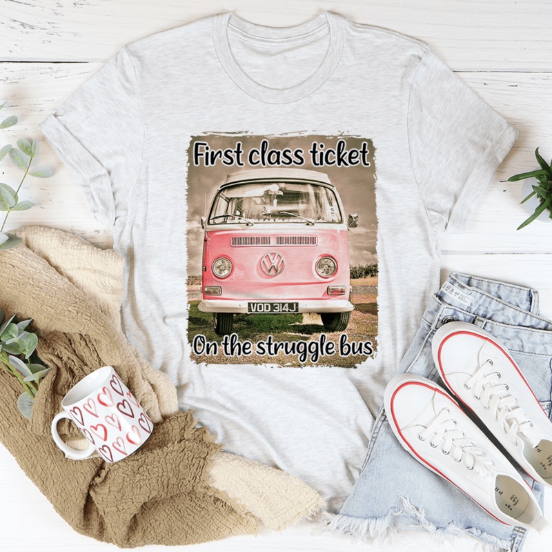First Class Ticket On The Struggle Bus Tee Ash S