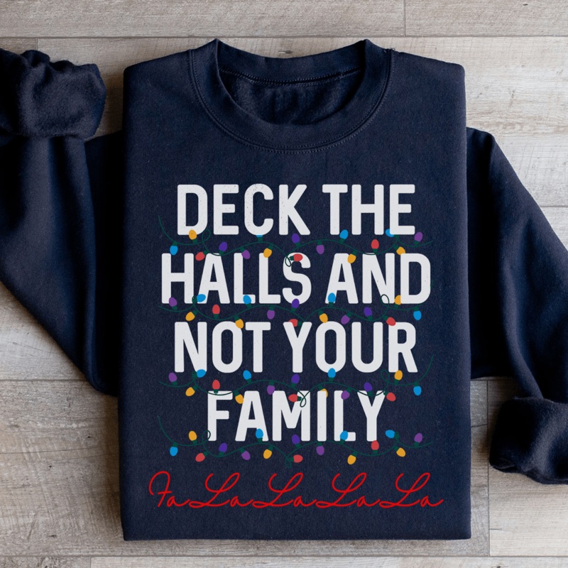 Deck The Halls And Not Your Family Sweatshirt Black S