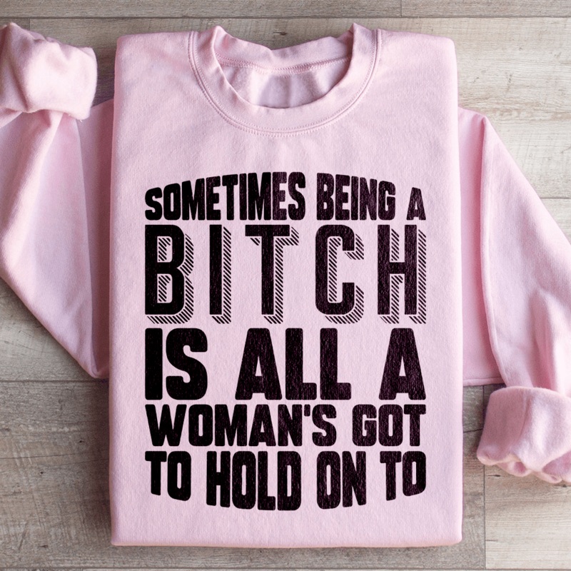 All A Woman’s Got To Hold On To Sweatshirt Black S