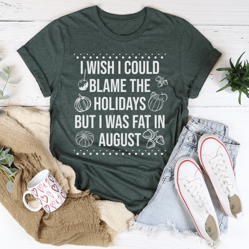Wish I Could Blame The Holidays Tee Heather Forest S