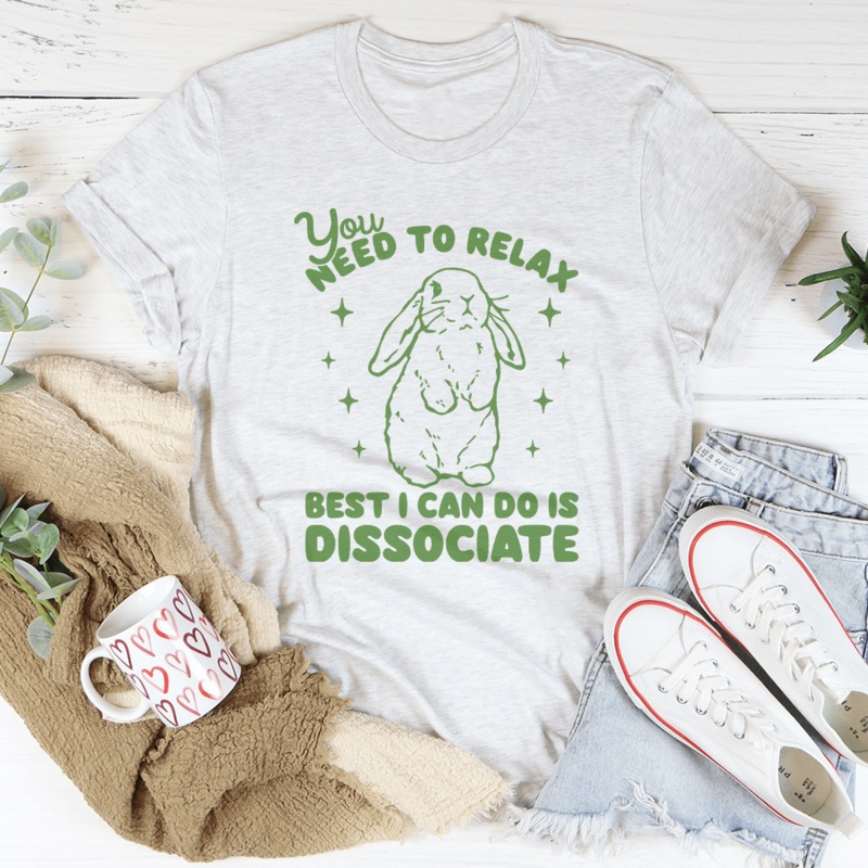 You Need To Relax Best I Can Do Is Dissociate Tee Black Heather S