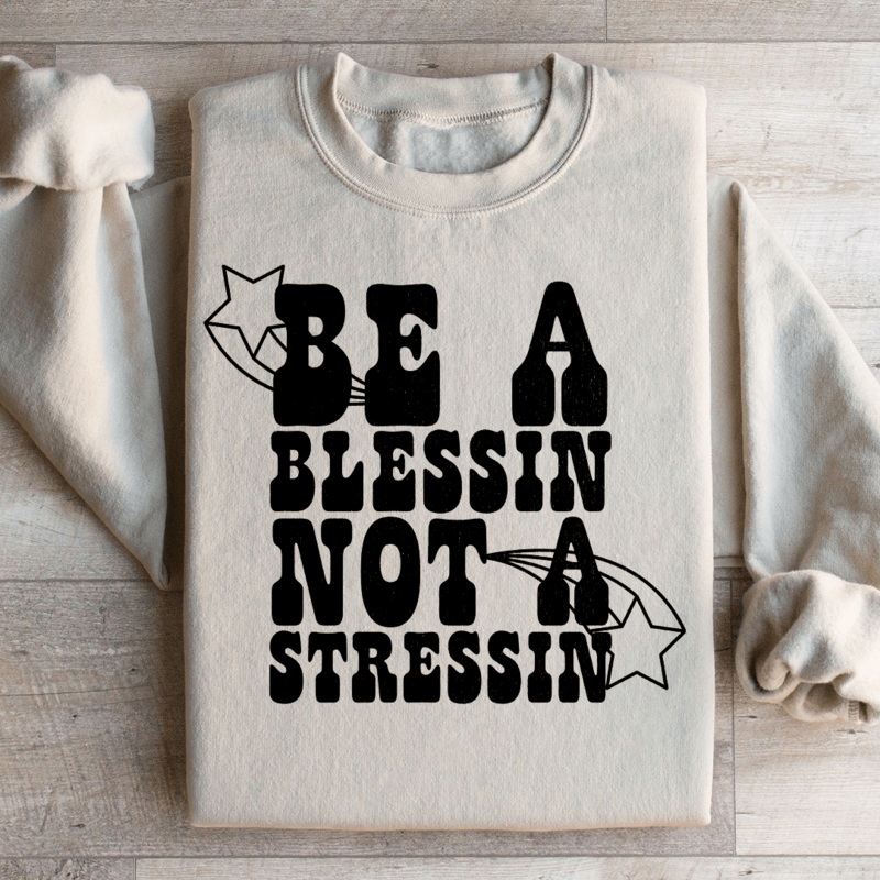 Be A Blessin Not A Stressin Sweatshirt Black S