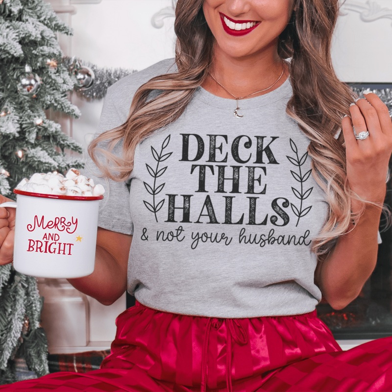 Deck The Halls And Not Your Husband Tee Athletic Heather S