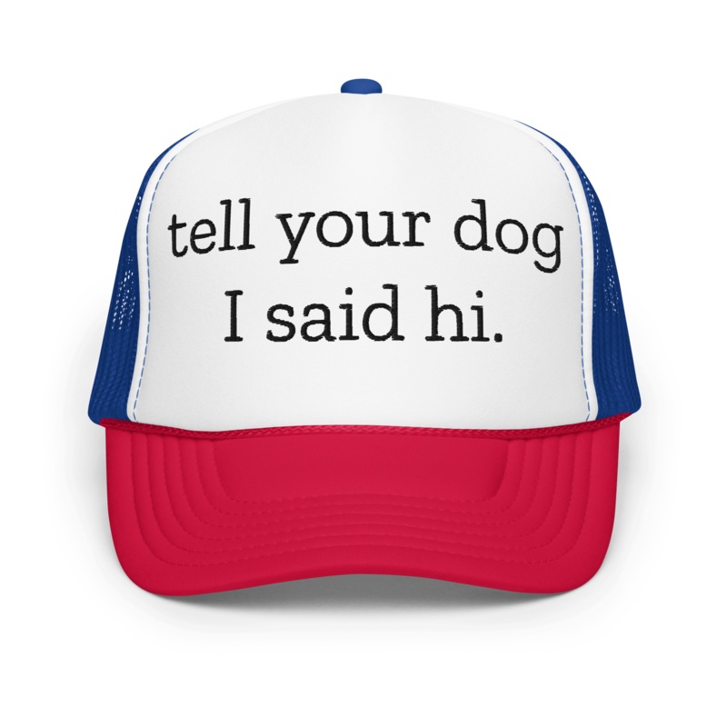 Tell Your Dog I Said Hi Trucker Hat Light Pink / White / Light Pink