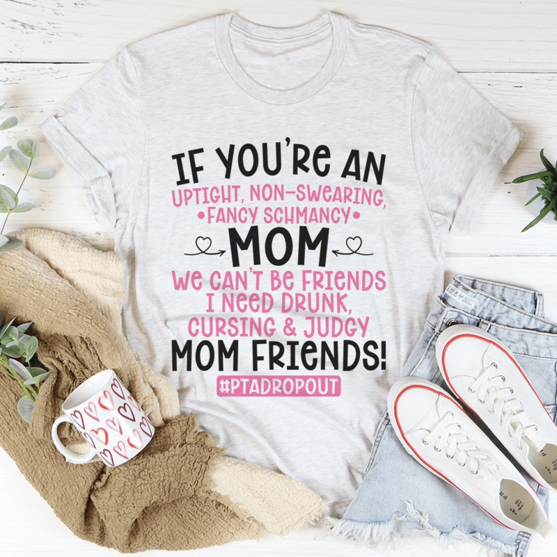 We Can’t Be Friends Mom Tee Ash S