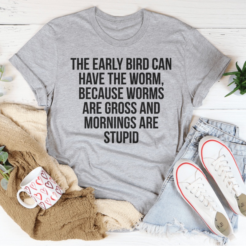 The Early Bird Can Have The Worm Tee Athletic Heather S