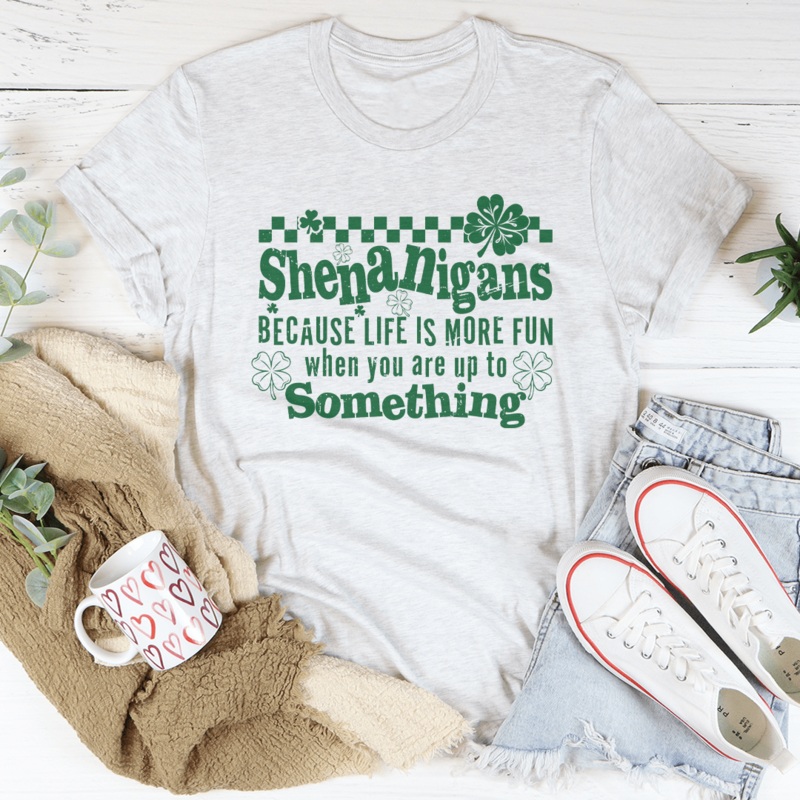 Shenanigans Because Life More Fun Tee Mustard S