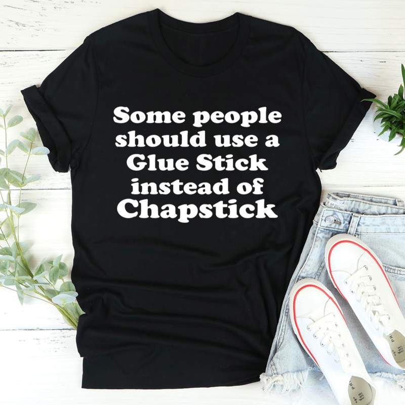 Some People Should Use Glue Stick Instead Of Chapstick Tee Black Heather S